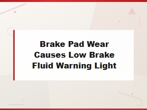 Brake Pad Wear and Its Impact on Brake Fluid Warning Lights