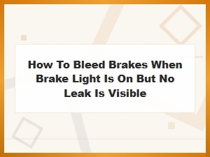 How to Bleed Brakes When Brake Light Is on but No Leak Is Visible