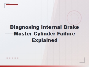 How to Diagnose Internal Brake Master Cylinder Failure