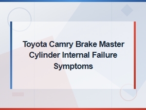 Toyota Camry Brake Master Cylinder Internal Failure Symptoms